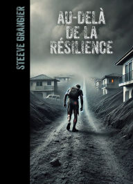 Title: Au-delà de la résilience, Author: Steeve Grangier