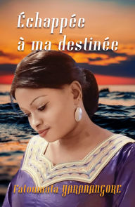 Title: Echappée à ma destinée, Author: Fatoumata YARANANGORE