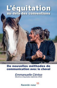 Title: L'équitation au-delà des conventions: De nouvelles méthodes de communication avec le cheval, Author: Emmanuelle Cereso