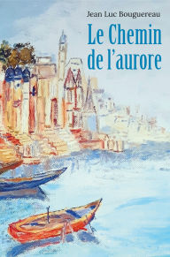 Title: Le Chemin de l'aurore, Author: Jean Luc Bouguereau