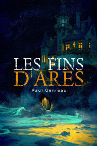 Title: Les Fins d'Arès, Author: Paul Genreau