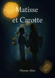 Title: Matisse et Carotte, Author: Olympe Aline