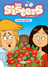 Title: Les Sisters - La Série TV - Poche - tome 50: L'amour débilos, Author: Christophe Cazenove