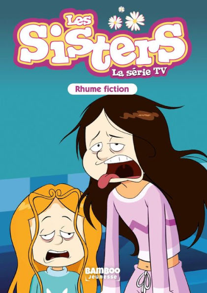 Les Sisters - La Série TV - Poche - tome 53: Rhume fiction