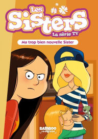 Title: Les Sisters - La Série TV - Poche - tome 58: Ma trop bien nouvelle Sister, Author: Christophe Cazenove