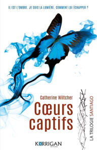 Title: Santiago trilogie T1: Coeurs captifs, Author: Catherine Wiltcher