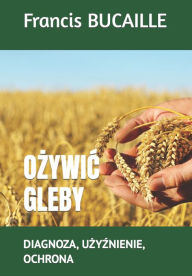 Title: OŻywiĆ Gleby: Diagnoza, UŻyŹnienie, Ochrona, Author: Marc Andrï Selosse