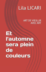 Title: Et l'automne sera plein de couleur: Art de Vieillir Avec Art, Author: Lila Licari
