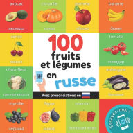 Title: 100 fruits et légumes en russe: Imagier bilingue pour enfants : français / russe avec prononciations, Author: Yukismart