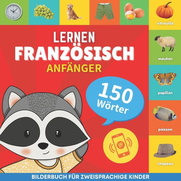 Franzï¿½sisch lernen - 150 Wï¿½rter mit Aussprache - Anfï¿½nger: Bilderbuch fï¿½r zweisprachige Kinder