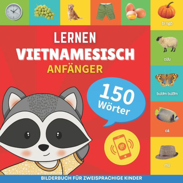 Vietnamesisch lernen - 150 Wï¿½rter mit Aussprache - Anfï¿½nger: Bilderbuch fï¿½r zweisprachige Kinder