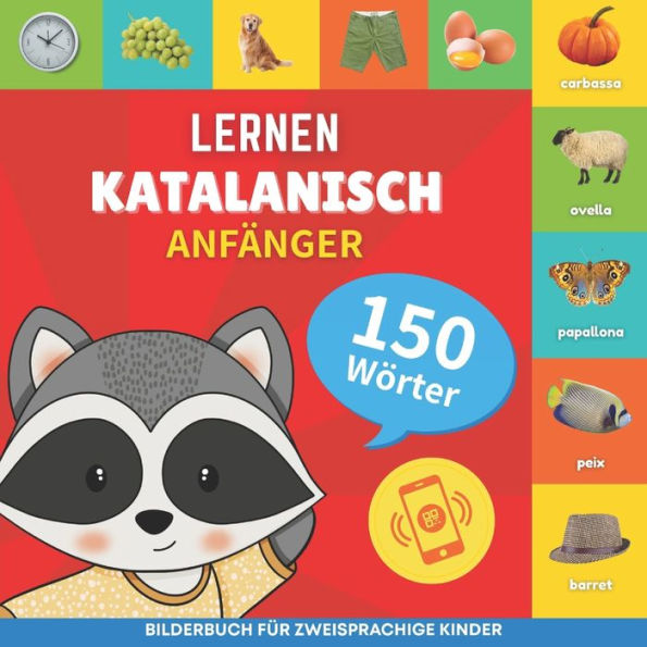 Katalanisch lernen - 150 Wï¿½rter mit Aussprache - Anfï¿½nger: Bilderbuch fï¿½r zweisprachige Kinder