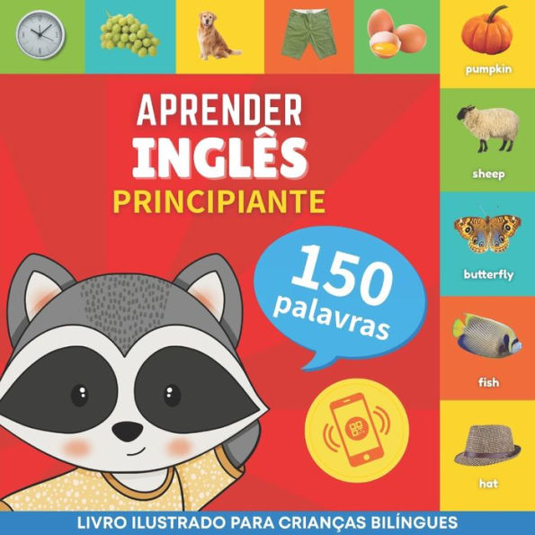 Aprender inglï¿½s - 150 palavras com pronï¿½ncias - Principiante: Livro ilustrado para crianï¿½as bilï¿½ngues