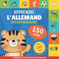 Title: Apprendre l'allemand - 150 mots avec prononciation - Intermï¿½diaire: Imagier pour enfants bilingues, Author: Gnb