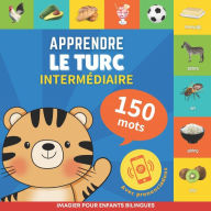 Title: Apprendre le turc - 150 mots avec prononciation - Intermï¿½diaire: Imagier pour enfants bilingues, Author: Gnb