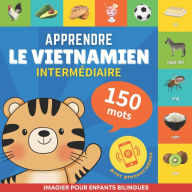Title: Apprendre le vietnamien - 150 mots avec prononciation - Intermédiaire: Imagier pour enfants bilingues, Author: Goose and Books