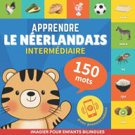 Title: Apprendre le nï¿½erlandais - 150 mots avec prononciation - Intermï¿½diaire: Imagier pour enfants bilingues, Author: Gnb