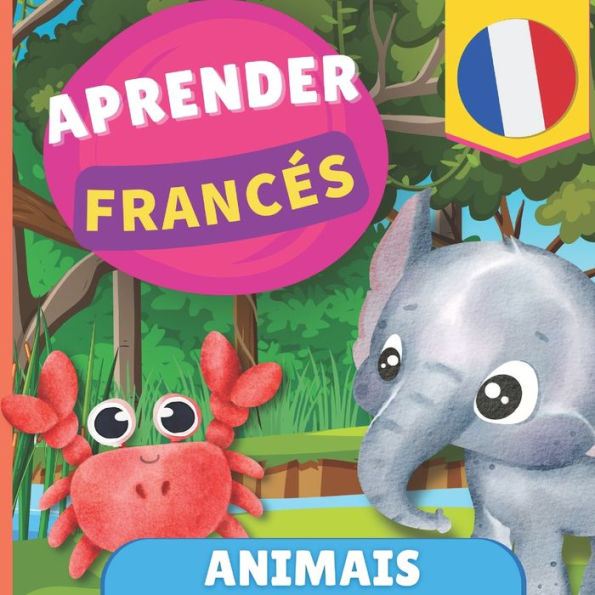 Aprender francï¿½s - Animais: Livro ilustrado para crianï¿½as bilï¿½ngues - Portuguï¿½s / Francï¿½s - com pronï¿½ncias