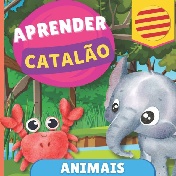 Aprender catalï¿½o - Animais: Livro ilustrado para crianï¿½as bilï¿½ngues - Portuguï¿½s / Catalï¿½o - com pronï¿½ncias