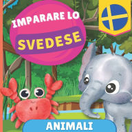 Title: Imparare lo svedese - Animali: Libro illustrato per bambini bilingue - Italiano / Svedese - con pronunce, Author: Gnb