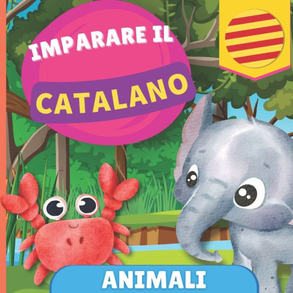 Imparare il catalano - Animali: Libro illustrato per bambini bilingue - Italiano / Catalano - con pronunce