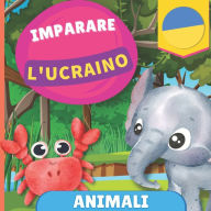 Title: Imparare l'ucraino - Animali: Libro illustrato per bambini bilingue - Italiano / Ucraino - con pronunce, Author: Gnb