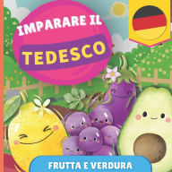 Title: Imparare il tedesco - Frutta e verdura: Libro illustrato per bambini bilingue - Italiano / Tedesco - con pronunce, Author: Gnb