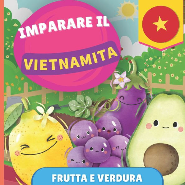 Imparare il vietnamita - Frutta e verdura: Libro illustrato per bambini bilingue - Italiano / Vietnamita - con pronunce