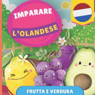 Title: Imparare l'olandese - Frutta e verdura: Libro illustrato per bambini bilingue - Italiano / Olandese - con pronunce, Author: Gnb