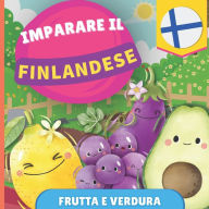 Title: Imparare il finlandese - Frutta e verdura: Libro illustrato per bambini bilingue - Italiano / Finlandese - con pronunce, Author: Gnb