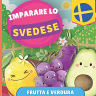 Title: Imparare lo svedese - Frutta e verdura: Libro illustrato per bambini bilingue - Italiano / Svedese - con pronunce, Author: Gnb