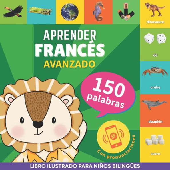 Aprender francï¿½s - 150 palabras con pronunciaciï¿½n - Avanzado: Libro ilustrado para niï¿½os bilingï¿½es