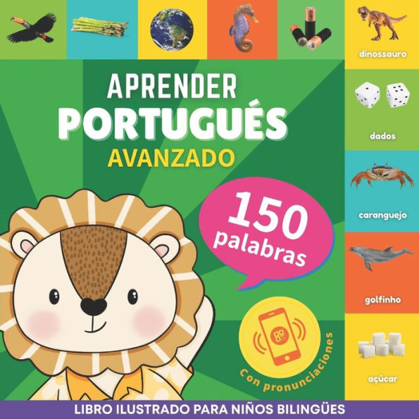 Aprender portuguï¿½s - 150 palabras con pronunciaciï¿½n - Avanzado: Libro ilustrado para niï¿½os bilingï¿½es