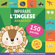 Title: Imparare l'inglese - 150 parole con pronunce - Avanzato: Libro illustrato per bambini bilingue, Author: Gnb