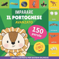 Title: Imparare il portoghese - 150 parole con pronunce - Avanzato: Libro illustrato per bambini bilingue, Author: Gnb