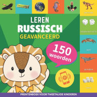 Title: Leer Russisch - 150 woorden met uitspraken - Geavanceerd: Prentenboek voor tweetalige kinderen, Author: Gnb