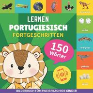 Title: Portugiesisch lernen - 150 Wï¿½rter mit Aussprache - Fortgeschritten: Bilderbuch fï¿½r zweisprachige Kinder, Author: Gnb