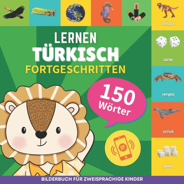 Tï¿½rkisch lernen - 150 Wï¿½rter mit Aussprache - Fortgeschritten: Bilderbuch fï¿½r zweisprachige Kinder