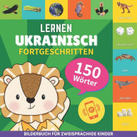 Title: Ukrainisch lernen - 150 Wï¿½rter mit Aussprache - Fortgeschritten: Bilderbuch fï¿½r zweisprachige Kinder, Author: Gnb