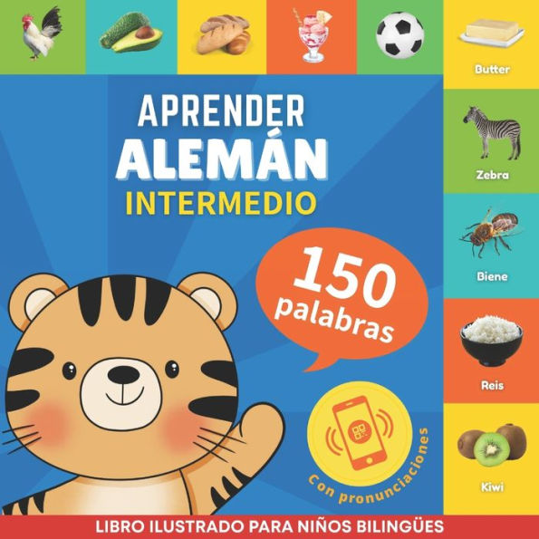 Aprender alemï¿½n - 150 palabras con pronunciaciï¿½n - Intermedio: Libro ilustrado para niï¿½os bilingï¿½es
