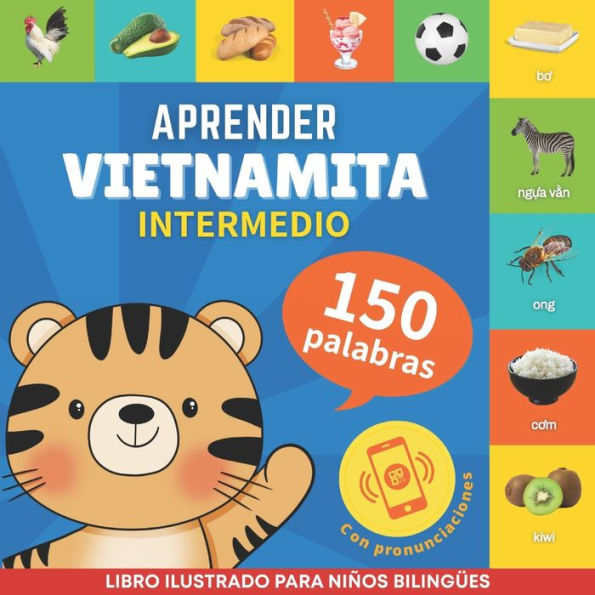 Aprender vietnamita - 150 palabras con pronunciaciï¿½n - Intermedio: Libro ilustrado para niï¿½os bilingï¿½es