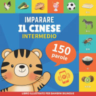 Title: Imparare il cinese - 150 parole con pronunce - Intermedio: Libro illustrato per bambini bilingue, Author: Gnb