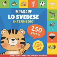 Title: Imparare lo svedese - 150 parole con pronunce - Intermedio: Libro illustrato per bambini bilingue, Author: Gnb