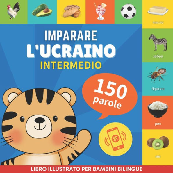 Imparare l'ucraino - 150 parole con pronunce - Intermedio: Libro illustrato per bambini bilingue