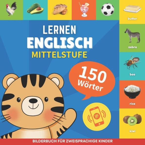 Englisch lernen - 150 Wï¿½rter mit Aussprache - Mittelstufe: Bilderbuch fï¿½r zweisprachige Kinder