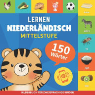 Title: Niederlï¿½ndisch lernen - 150 Wï¿½rter mit Aussprache - Mittelstufe: Bilderbuch fï¿½r zweisprachige Kinder, Author: Gnb