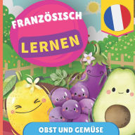 Title: Franzï¿½sisch lernen - Obst und Gemï¿½se: Bilderbuch fï¿½r zweisprachige Kinder - Deutsch / Franzï¿½sisch - mit Aussprache, Author: Gnb