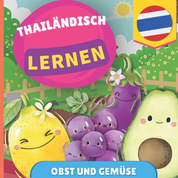 Thailï¿½ndisch lernen - Obst und Gemï¿½se: Bilderbuch fï¿½r zweisprachige Kinder - Deutsch / Thailï¿½ndisch - mit Aussprache