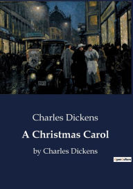 A Christmas Carol: by Charles Dickens