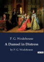 A Damsel in Distress: by P. G. Wodehouse